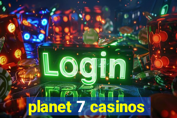 planet 7 casinos