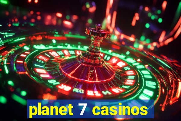 planet 7 casinos