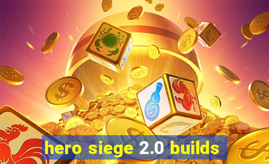 hero siege 2.0 builds