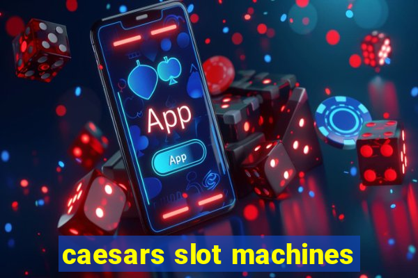 caesars slot machines