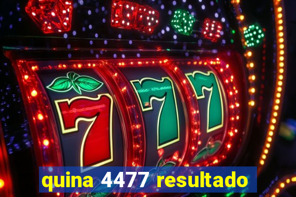 quina 4477 resultado