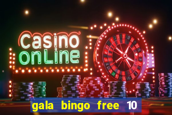 gala bingo free 10 no deposit