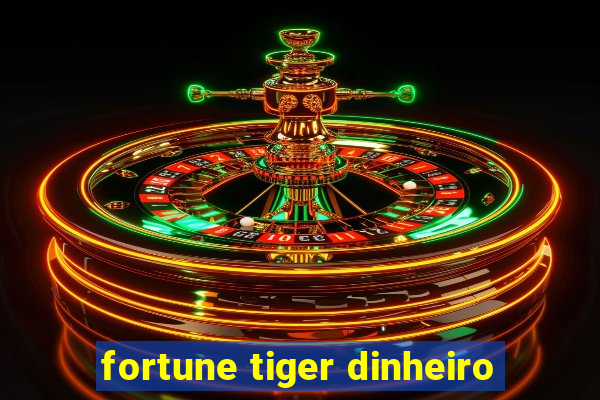 fortune tiger dinheiro