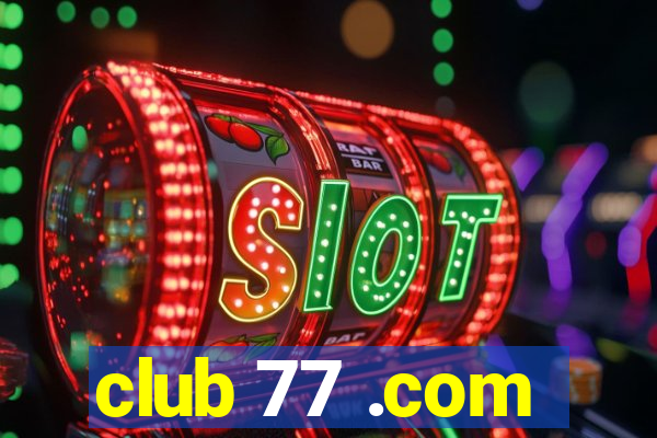 club 77 .com