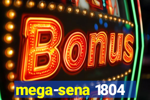 mega-sena 1804