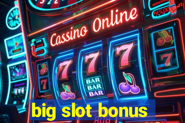 big slot bonus