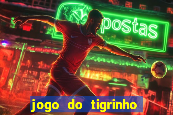 jogo do tigrinho ganhar dinheiro