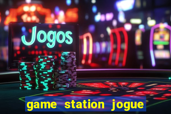 game station jogue e ganhe dinheiro