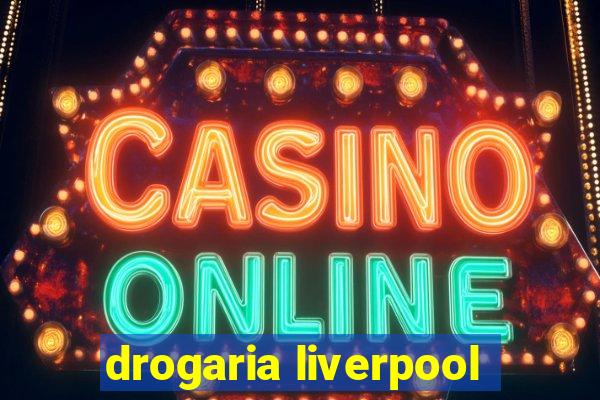 drogaria liverpool