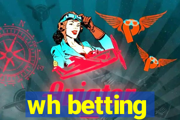 wh betting