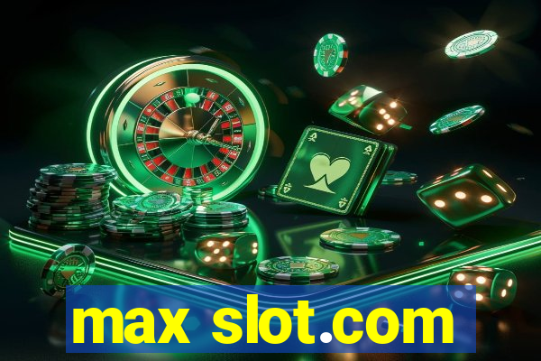 max slot.com