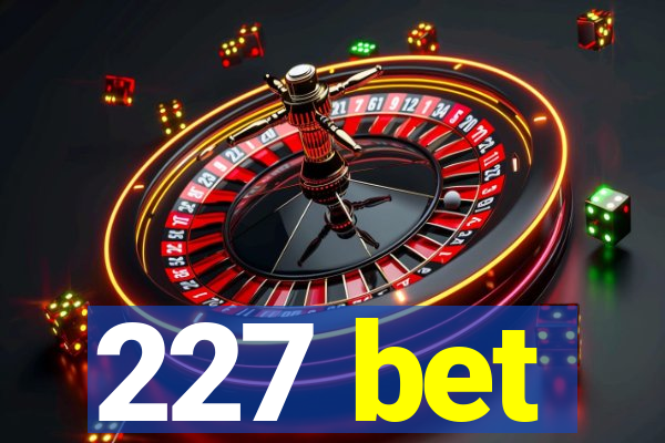 227 bet