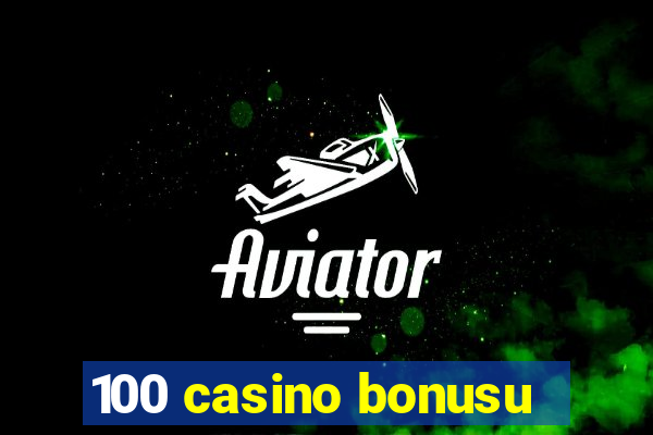 100 casino bonusu