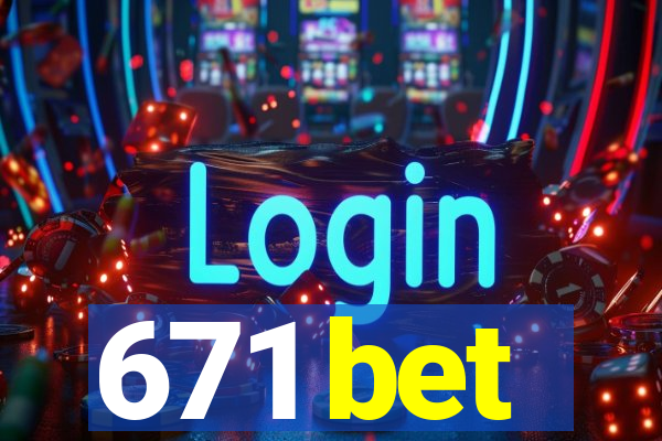 671 bet