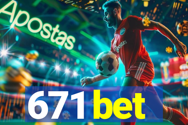 671 bet