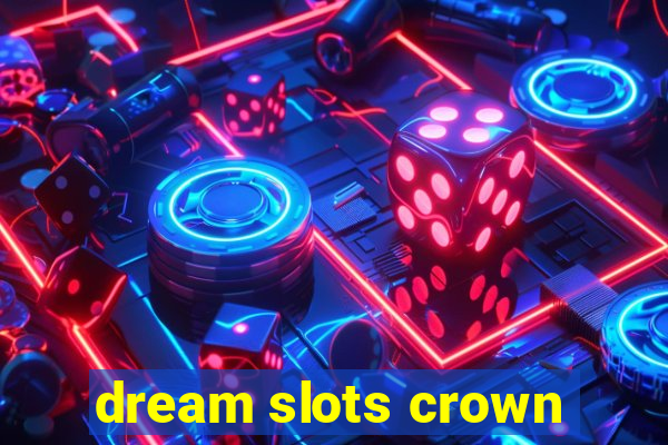 dream slots crown