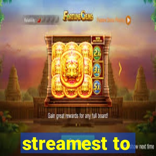 streamest to