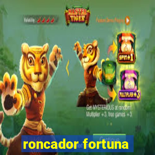 roncador fortuna