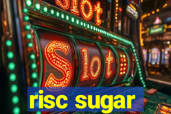 risc sugar