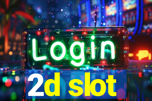 2d slot