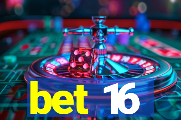 bet 16