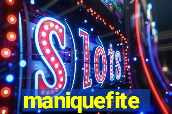 maniquefite