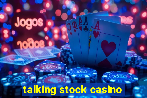 talking stock casino