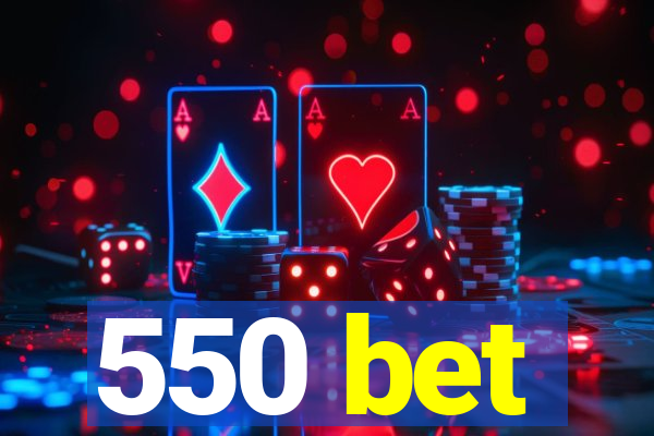 550 bet