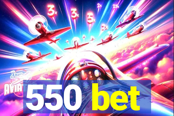 550 bet