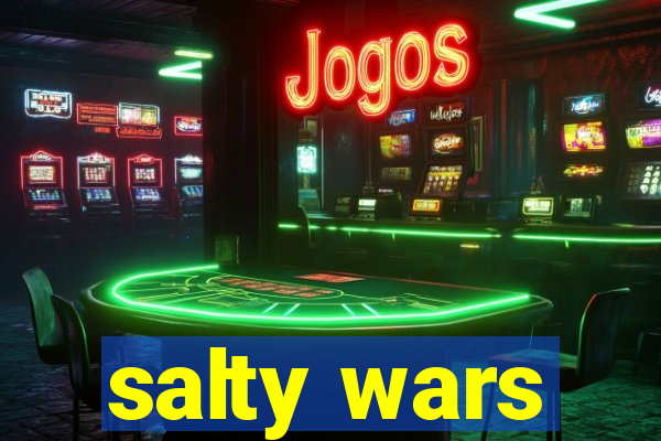 salty wars