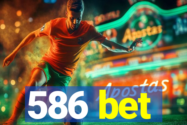 586 bet