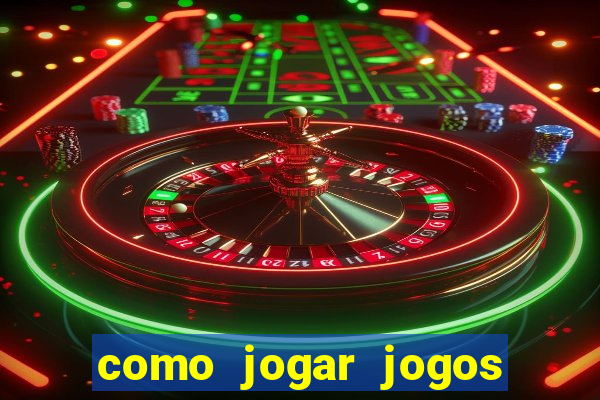 como jogar jogos de aposta