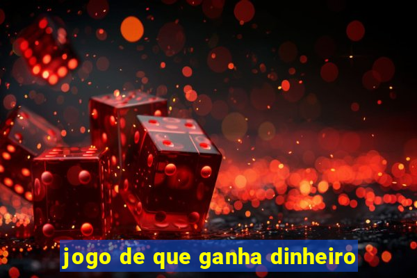 jogo de que ganha dinheiro