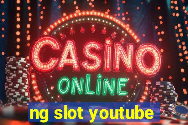 ng slot youtube