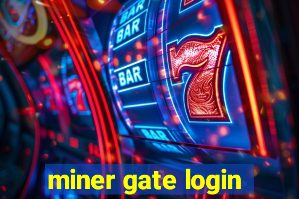 miner gate login