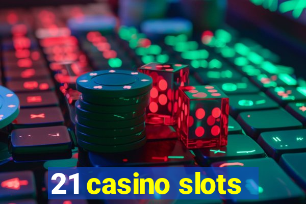 21 casino slots