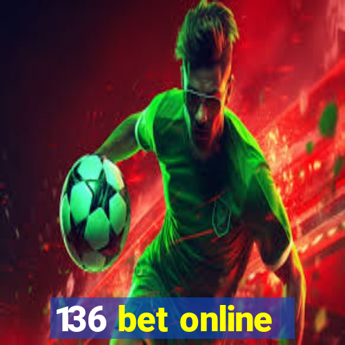 136 bet online