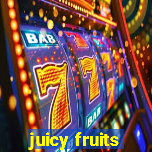 juicy fruits