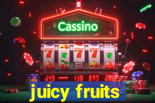 juicy fruits