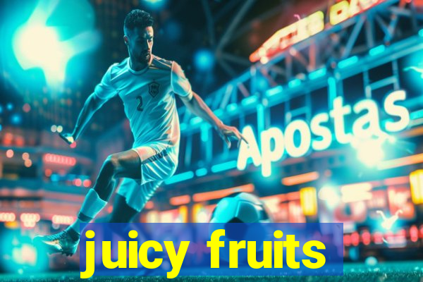 juicy fruits