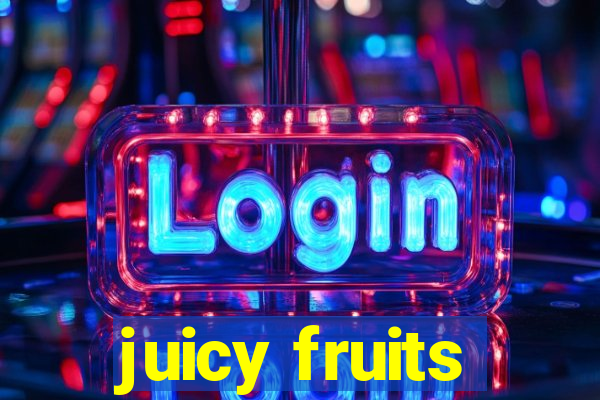 juicy fruits