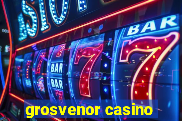 grosvenor casino