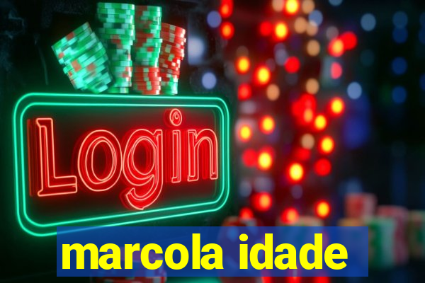 marcola idade