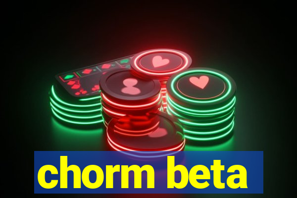 chorm beta