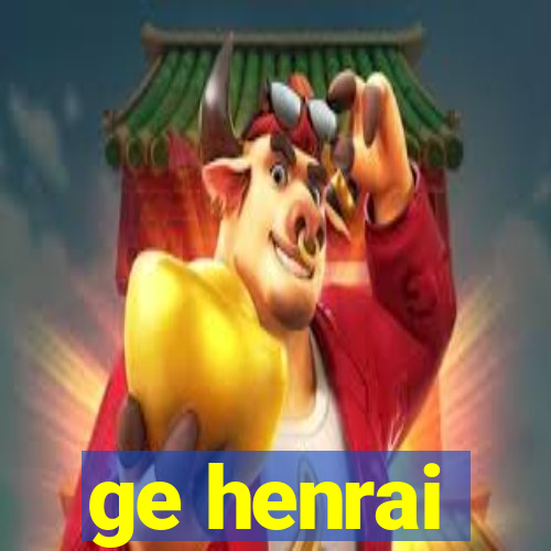 ge henrai