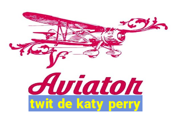 twit de katy perry