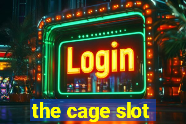 the cage slot