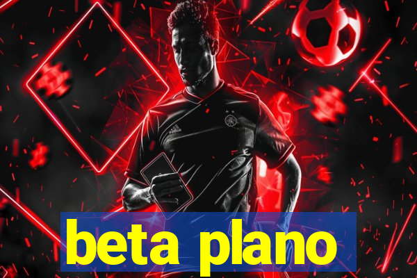 beta plano