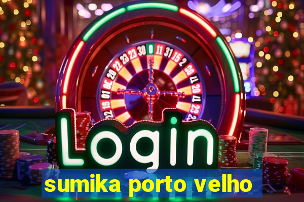 sumika porto velho