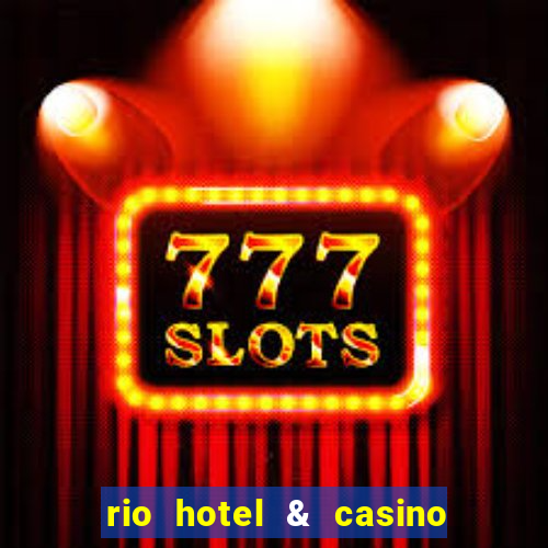 rio hotel & casino las vegas